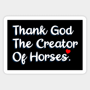 Thank God The Creator Of Horses Magnet